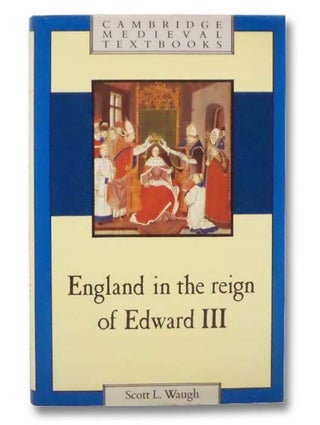 Item #2289120 England in the Reign of Edward III (Cambridge Medieval Textbooks). Scott L. Waugh