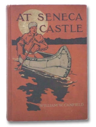 Item #2289139 At Seneca Castle. William W. Canfield