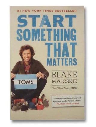 Item #2289180 Start Something That Matters. Blake Mycoskie
