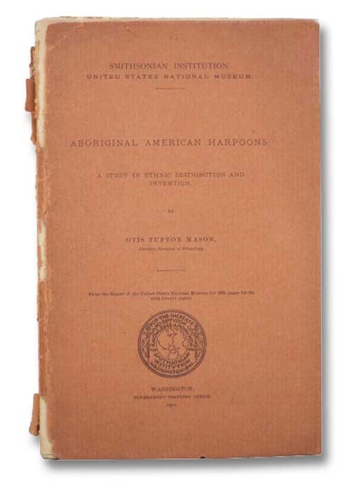 Item #2289202 Aboriginal American Harpoons: A Study in Ethnic Distribution and Invention (Smithsonian Institution). Otis Tufton Mason.