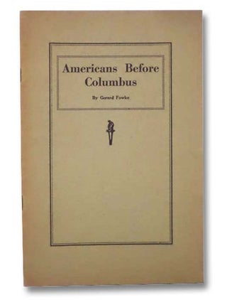 Item #2289274 Americans Before Columbus. Gerard Fowke