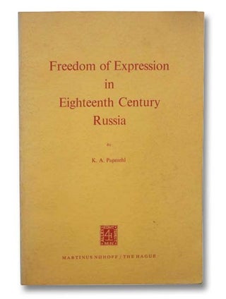 Item #2289560 Freedom of Expression in Eighteenth Century Russia. K. A. Papmehl