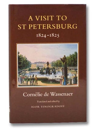 Item #2289598 A Visit to St Petersburg, 1824-1825. Cornelie de Wassenaer, Igor Vinogradoff