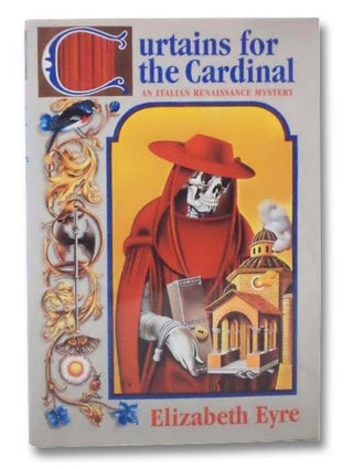Item #2289602 Curtains for the Cardinal: An Italian Renaissance Mystery. Elizabeth Eyre
