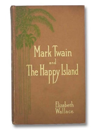 Item #2289641 Mark Twain and The Happy Island. Elizabeth Wallace