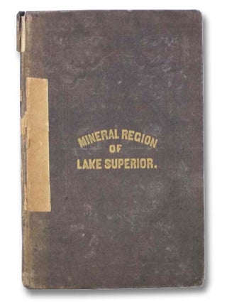 Item #2289843 Reports of Wm. A. Burt and Bela Hubbard, Esqs. on the Geography, Topography and...
