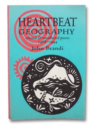 Item #2290174 Heartbeat Geography: New and Selected Poems, 1966-1994. John Brandi