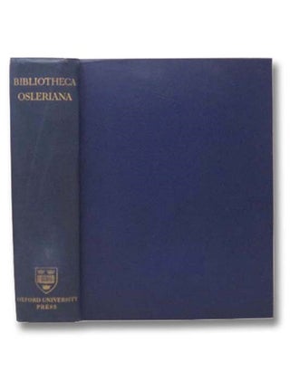 Item #2290422 Bibliotheca Osleriana: A Catalogue of Books Illustrating the History of Medicine...