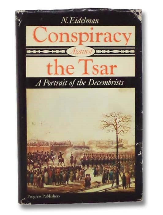 Item #2290450 Conspiracy Against the Tsar: A Portrait of the Decembrists. N. Eidelman, Cynthia Carlile, Natan.