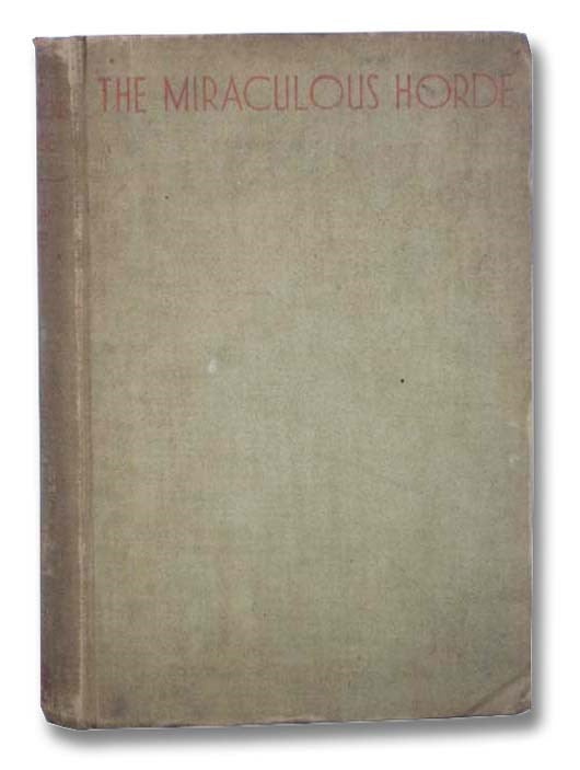 Item #2290578 The Miraculous Horde and Other Stories: Part One - Spain: Monastery With Curled Clouds, The Miraculous Horde, Jarama Ballad, Brunete Ballad, The Yoke, 43rd Division; Part Two - Mexico: The Haunted Man, Burning Corn. Ralph Bates.