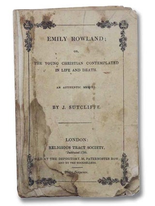Item #2290964 Emily Rowland; or, The Young Christian Contemplated in Life and Death - An...