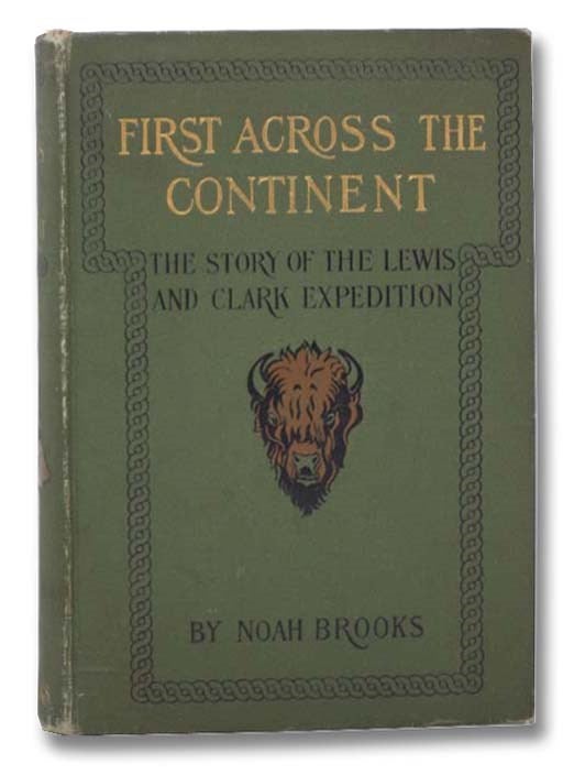 Item #2290971 First Across the Continent: The Story of the Exploring Expedition of Lewis and Clark in 1803-4-5. Noah Brooks, Karen Elder, John A. Luke, Jeff Bridges.