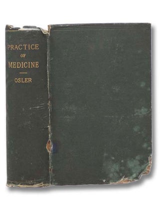 The Principles and Practice of Medicine, Designed for the Use of Practitioners and Students of. William Osler.