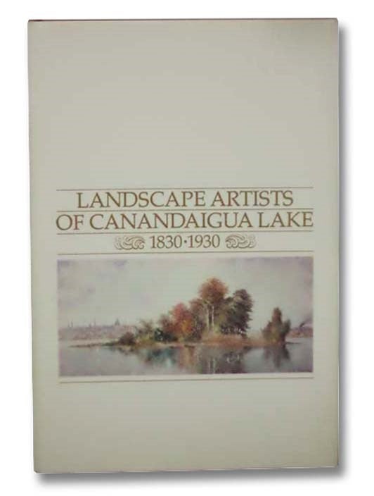 Item #2291070 Landscape Artists of Canandaigua Lake, 1830-1930. Lynda McCurdy Hotra.