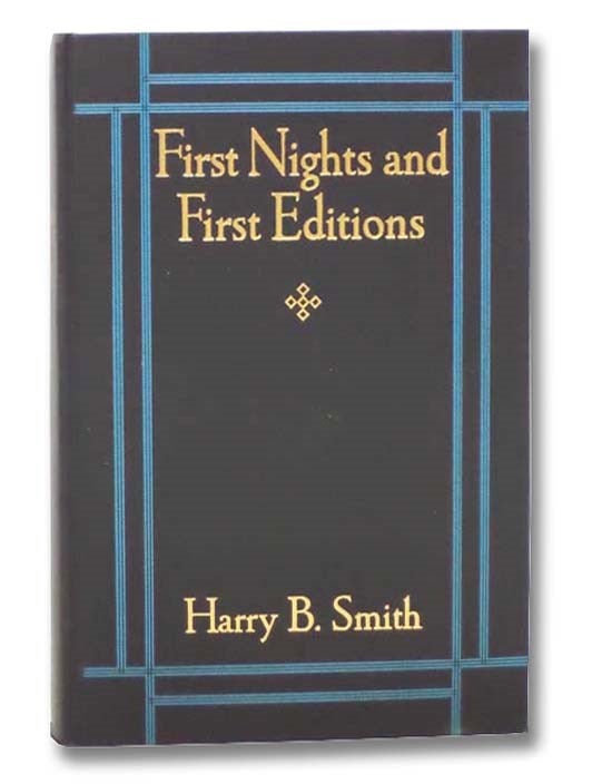Item #2291169 First Nights and First Editions. Harry B. Smith, William Lyon Phelps.
