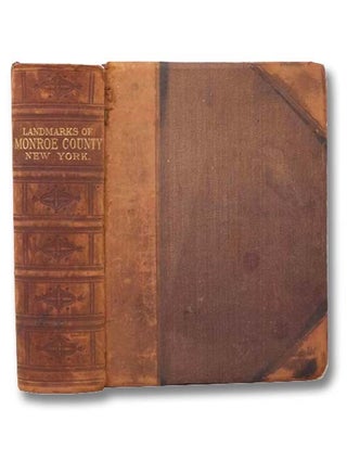 Landmarks of Monroe County, New York. Containing an Historical Sketch of Monroe County and the. William F. Peck, Thomas Raines.