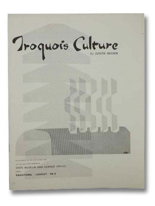 Item #2291323 Iroquois Culture (Educational Leaflet, No. 5). Judith Drumm.