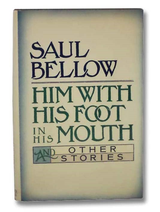 Item #2291699 Him With His Foot in His Mouth and Other Stories. Saul Bellow.