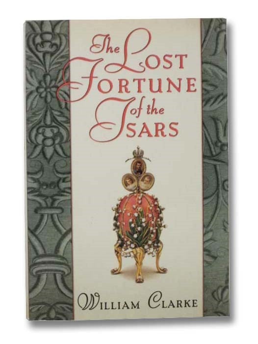 Item #2292061 The Lost Fortune of the Tsars. William Clarke.