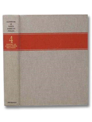 Handbook of North American Indians, Volume 4: History of Indian-White Relations. William C. Sturtevant, Wilcomb Washburn.