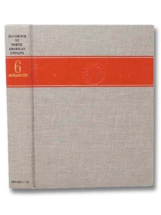 Item #2292204 Handbook of North American Indians, Volume 6: Subarctic. William C. Sturtevant,...