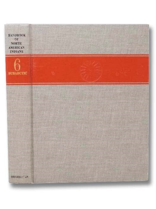 Item #2292204 Handbook of North American Indians, Volume 6: Subarctic. William C. Sturtevant, June Helm.