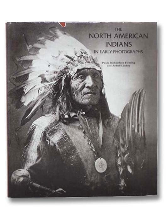Item #2292229 The North American Indians in Early Photographs. Paula Richardson Fleming, Judith Luskey.