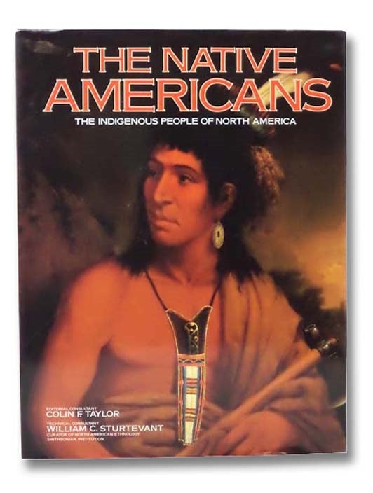 Item #2292230 The Native Americans: The Indigenous People of North America. Colin F. - editorial consultant Taylor.