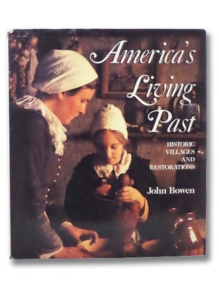 Item #2292413 America's Living Past: Historic Villages and Restorations. John Bowen