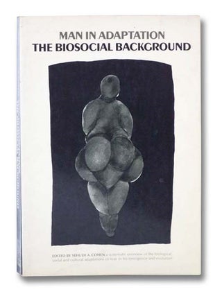 Item #2292473 Man in Adaptation: The Biosocial Background. Yehudi A. Cohen