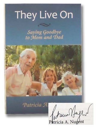 Item #2292778 They Live On: Saying Goodbye to Mom and Dad. Patricia A. Nugent