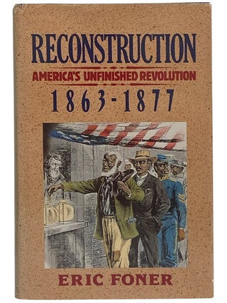 Reconstruction: America's Unfinished Revolution, 1863-1877