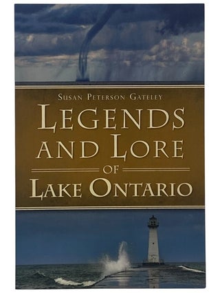 Item #2293102 Legends and Lore of Lake Ontario. Susan Peterson Gateley