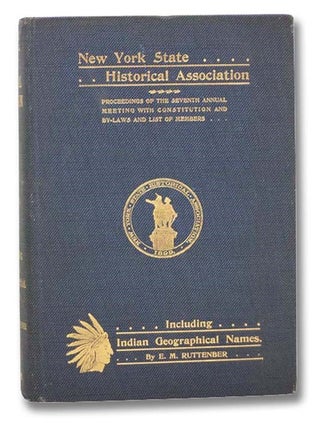 Proceedings of the New York State Historical Association [Vol. VI / Volume 6]: The Seventh Annual. W. C. Sebring, Francis W. Halsey.