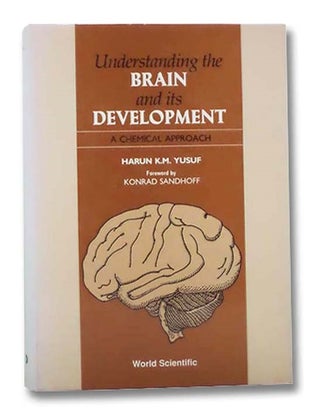 Item #2293312 Understanding the Brain and Its Development: A Chemical Approach. Harun K. M....