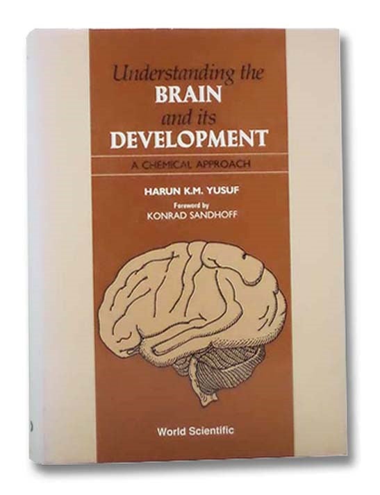 Item #2293312 Understanding the Brain and Its Development: A Chemical Approach. Harun K. M. Yusuf, Konrad Sandhoff.