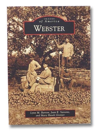 Item #2293691 Webster [New York] (Images of America). Lynn M. Barton, Joan E. Sassone, Mary Hasek...