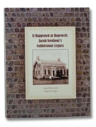Item #2293902 It Happened at Hopewell: Jacob Isenhour's Cobblestone Legacy. Leigh Rehner Jones,...
