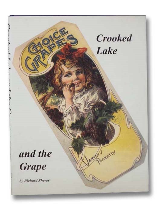 Item #2293911 Crooked Lake and the Grape. Richard G. Sherer.
