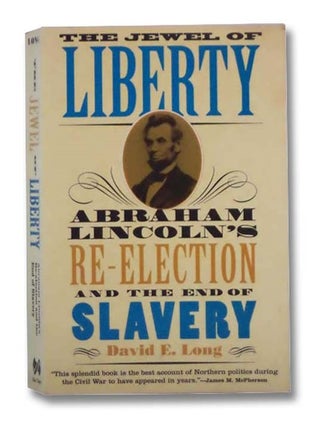 Item #2293923 The Jewel of Liberty: Abraham Lincoln's Re-Election and the End of Slavery. David...
