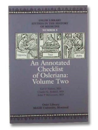 Item #2293930 An Annotated Checklist of Osleriana: Volume Two [2] (Osler Library Studies in the...