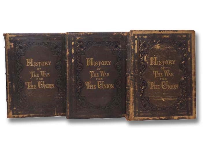 Item #2294653 History of the War of the Union, Civil, Military & Naval, in Three Volumes. E. A. Duyckinck, Evert Augustus.