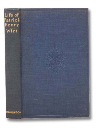 Item #2294678 The Life and Character of Patrick Henry. William Wirt