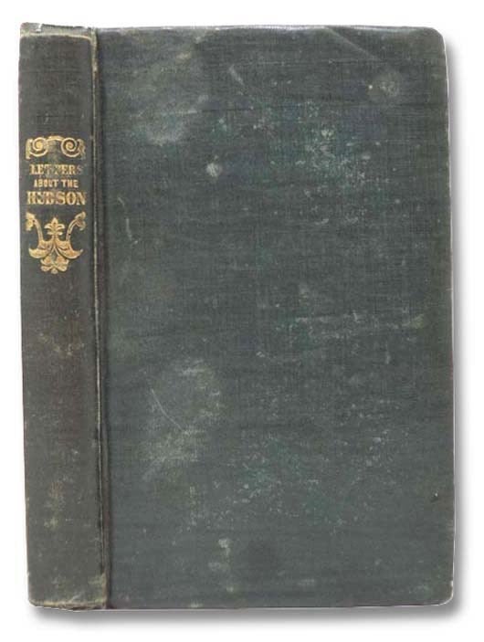 Item #2294763 Letters about the Hudson River, and Its Vicinity. Written in 1835-1837, with Additions and Engravings (Third Edition).