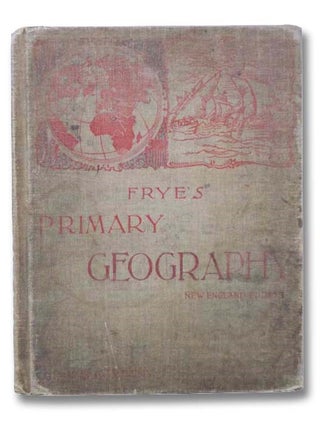 Item #2294772 Primary Geography (New England Edition). Alex Everett Frye