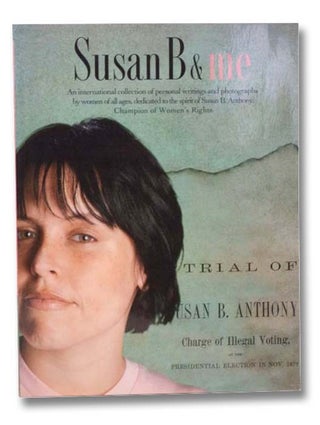 Item #2294777 Susan B & Me: An International Collection of Personal Writings and Photographs by...