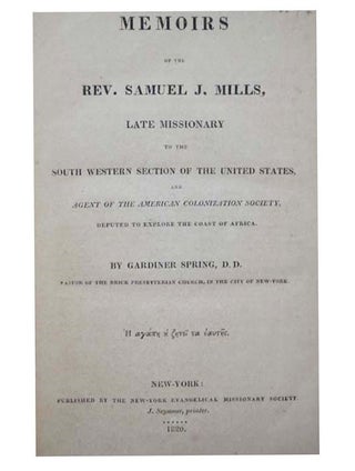 Memoirs of the Rev. Samuel J. Mills, Late Missionary to the South Western Section of the United States, and Agent of the American Colonization Society, Deputed to Explore the Coast of Africa [Reverend]