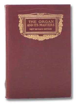 Item #2294815 The Organ and Its Masters: An Account of the Organists of Former Days, as Well as...