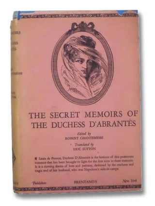 Item #2294822 The Secret Memoirs of the Duchess D'Abrantes, 1784-1838. The Duchess D'Abrantes,...
