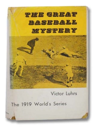 Item #2294911 The Great Baseball Mystery: The 1919 World's Series. Victor Luhrs